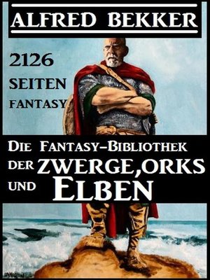 cover image of Die Fantasy-Bibliothek der Zwerge, Orks und Elben--2126 Seiten Fantasy